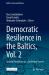 Democratic Resilience in the Baltics, Vol. 2 : Societal Resilience As a Defensive Power