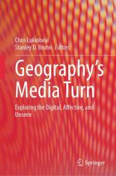Geography's Media Turn : Exploring the Digital, Affective, and Unseen