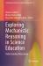Exploring Mechanistic Reasoning in Science Education : Understanding Phenomena