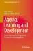 Ageing, Learning and Development : Sociocultural and Psychoanalytical Perspectives on Growing Older