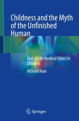 Childness and the Myth of the Unfinished Human : End of Life Medical Ethics in Children