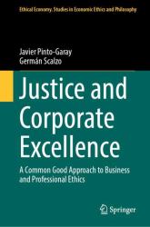 Justice and Corporate Excellence : A Common Good Approach to Business and Professional Ethics
