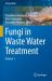 Fungi in Waste Water Treatment : Volume 1
