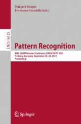 Pattern Recognition : 47th DAGM German Conference, DAGM GCPR 2025, Freiburg, Germany, September 23-26, 2025, Proceedings