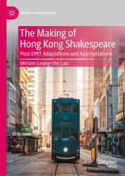 The Making of Hong Kong Shakespeare : Post-1997 Adaptations and Appropriations