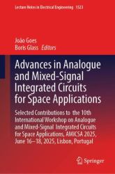 Advances in Analogue and Mixed-Signal Integrated Circuits for Space Applications : Selected Contributions to the 10th International Workshop on Analogue and Mixed-Signal Integrated Circuits for Space Applications, AMICSA 2025, June 16-18, 2025, Lisbon, P