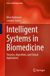 Intelligent Systems in Biomedicine : Theories, Algorithms, and Clinical Applications