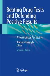 Beating Drug Tests and Defending Positive Results : A Toxicologist's Perspective