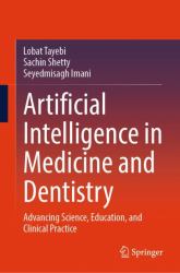 Artificial Intelligence in Medicine and Dentistry : Advancing Science, Education, and Clinical Practice