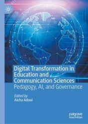Digital Transformation in Education and Communication Sciences : Pedagogy, AI, and Governance