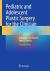 Pediatric and Adolescent Plastic Surgery for the Clinician