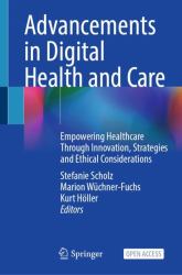 Advancements in Digital Health and Care : Empowering Healthcare Through Innovation, Strategies and Ethical Considerations