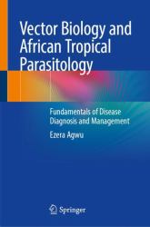 Vector Biology and African Tropical Parasitology : Fundamentals of Disease Diagnosis and Management