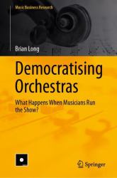 Democratising Orchestras : What Happens When Musicians Run the Show?