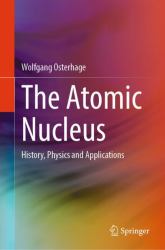 The Atomic Nucleus : History, Physics and Applications