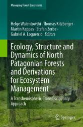 Ecology, Structure and Dynamics of North Patagonian Forests and Derivations for Ecosystem Management : A Transhemispheric, Transdisciplinary Approach