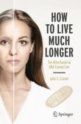 How to Live Much Longer : The Mitochondrial DNA Connection