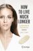How to Live Much Longer : The Mitochondrial DNA Connection