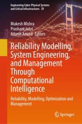 Reliability Modelling, System Engineering, and Management Through Computational Intelligence : Reliability, Modelling, Optimization and Management