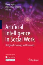 Artificial Intelligence in Social Work : Bridging Technology and Humanity