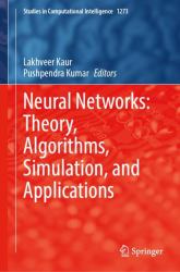 Neural Networks : Theory, Algorithms, Simulation, and Applications