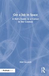 Get a Job in Space : A Kid's Guide to a Career in the Cosmos