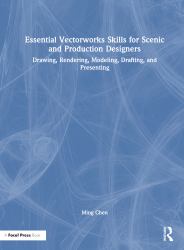 Essential Vectorworks Skills for Scenic and Production Designers : Drawing, Rendering, Modeling, Drafting, and Presenting