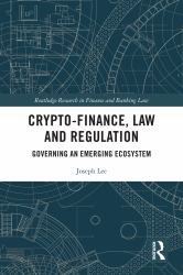 Crypto-Finance, Law and Regulation : Governing an Emerging Ecosystem