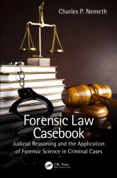 Forensic Law Casebook : Judicial Reasoning and the Application of Forensic Science in Criminal Cases