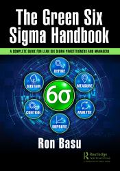 The Green Six Sigma Handbook : A Complete Guide for Lean Six Sigma Practitioners and Managers