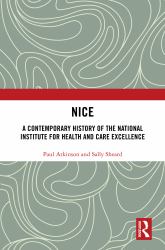 Nice : A Contemporary History of the National Institute for Health and Care Excellence