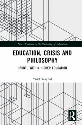 Education, Crisis and Philosophy : Ubuntu Within Higher Education