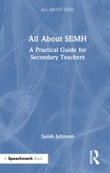 All about SEMH: a Practical Guide for Secondary Teachers