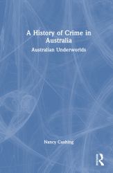 A History of Crime in Australia : Australian Underworlds