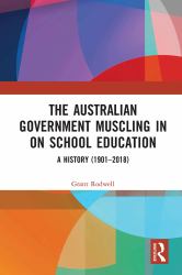 The Australian Government Muscling in on School Education : A History (1901-2018)
