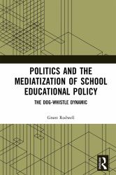Politics and the Mediatization of School Educational Policy : The Dog-Whistle Dynamic