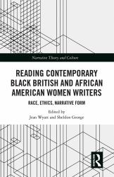 Reading Contemporary Black British and African American Women Writers : Race, Ethics, Narrative Form