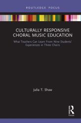 Culturally Responsive Choral Music Education : What Teachers Can Learn from Nine Students' Experiences in Three Choirs
