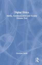 Digital Ethics : Media, Communication and Society Volume Five