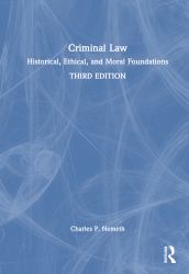Criminal Law : Historical, Ethical, and Moral Foundations