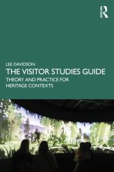 The Visitor Studies Guide : Theory and Practice for Heritage Contexts