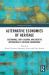 Alternative Economies of Heritage : Sustainable, Anti-Colonial and Creative Approaches to Cultural Inheritance