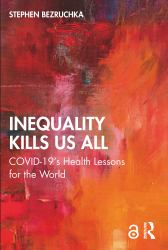 Inequality Kills Us All : COVID-19's Health Lessons for the World