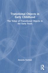 Transitional Objects in Early Childhood : The Value of Transitional Objects in the Early Years