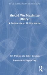 Should We Maximize Utility? : A Debate about Utilitarianism