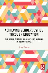 Achieving Gender Justice Through Education : The Hidden Curriculum and Its Implications in Indian Schools
