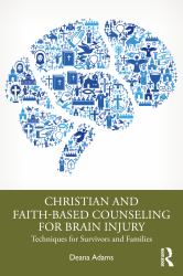 Christian and Faith-Based Counseling for Brain Injury : Techniques for Survivors and Families