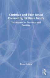 Christian and Faith-Based Counseling for Brain Injury : Techniques for Survivors and Families