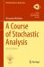A Course of Stochastic Analysis A Course of Stochastic Analysis