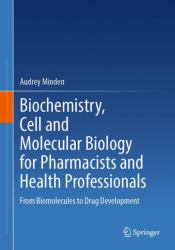 Biochemistry, Cell and Molecular Biology for Pharmacists and Health Professionals : From Biomolecules to Drug Development